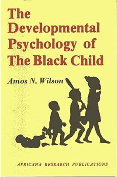Developmental Psychology of the Black Child, By Amos N. Wilson
